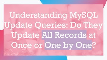 Understanding MySQL Update Queries: Do They Update All Records at Once or One by One?