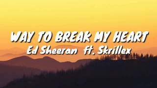 Ed Sheeran_Way To Break My Heart_(Lyric Video)_ft. Skrillex