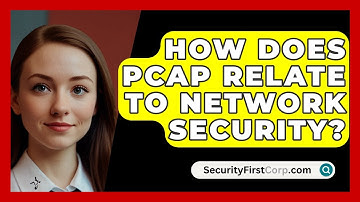 How Does PCAP Relate To Network Security? - SecurityFirstCorp.com