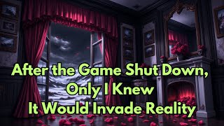 After the Game Shut Down, Only I Knew It Would Invade Reality