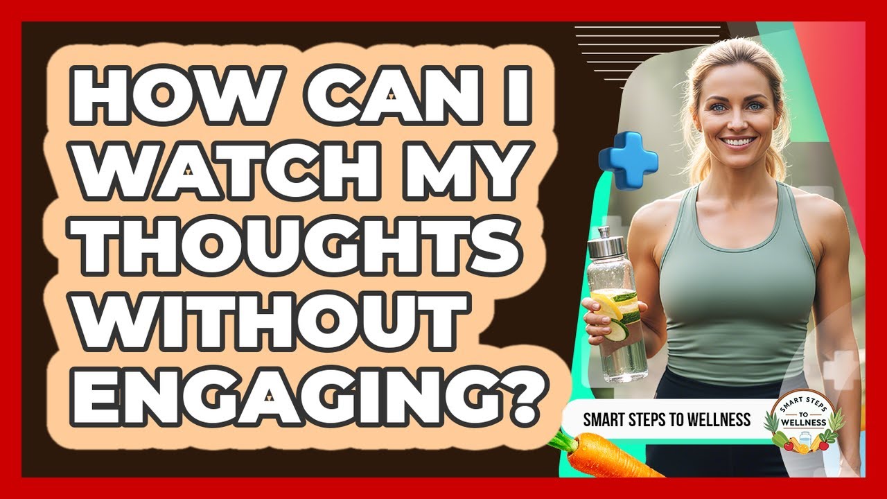 How Can I Watch My Thoughts Without Engaging? YouTube