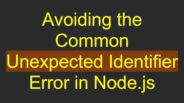 Avoiding the Common Unexpected Identifier Error in Node.js