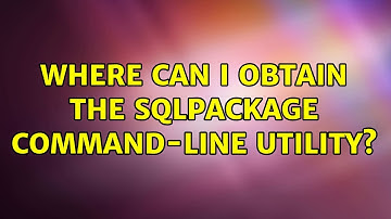 Where can I obtain the SQLpackage command-line utility? (6 Solutions!!)