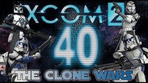 [40] XCOM 2: The Clone Wars ~ The War coming to an End P.1