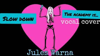 Slow Down (The Academy Is... Vocal Cover) - Jules Warna