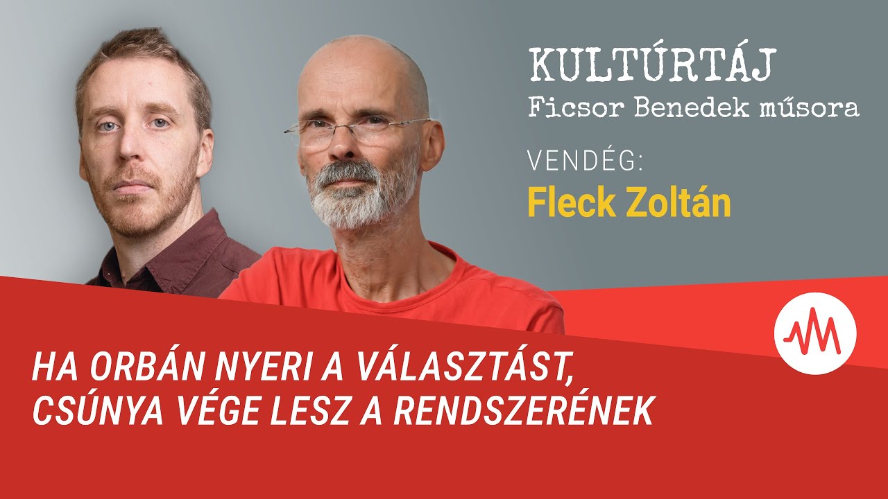 Ha Orbán nyeri a választást, csúnya vége lesz a rendszerének – Fleck Zoltán a Kultúrtájban
