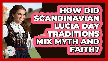 How Did Scandinavian Lucia Day Traditions Mix Myth And Faith? - Unmapping Scandinavia