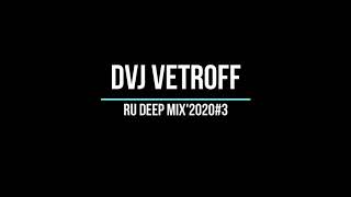 DVJ Vetroff -Ru Deep Mix'2020#3