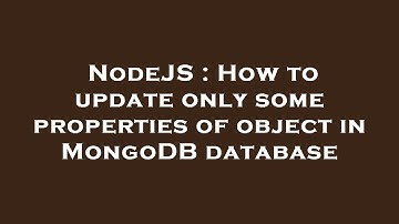 NodeJS : How to update only some properties of object in MongoDB database