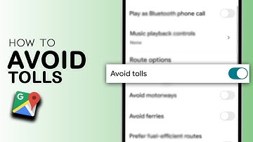How to Avoid Tolls on Google Maps - Easy Guide