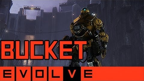 Evolve - Bucket Gameplay and Strategy