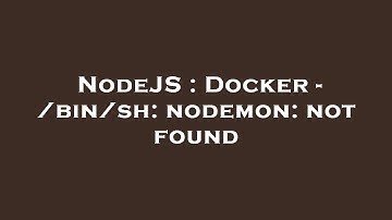 NodeJS : Docker - /bin/sh: nodemon: not found