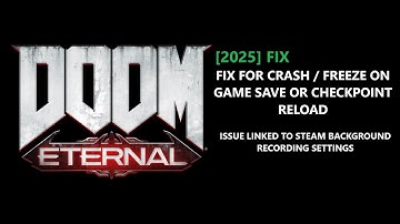 2025 - Doom Eternal crash fix - Issue linked to steam background recording