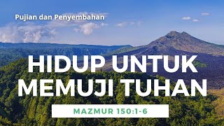 Hidup Untuk Memuji Tuhan (Mazmur 150:1-6), Pujian dan Penyembahan, #nyanyianrohanikristen