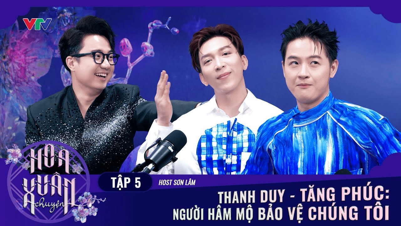 HOA XUÂN CHUYỆN TẬP 5: THANH DUY - TĂNG PHÚC: NGƯỜI HÂM MỘ BẢO VỆ CHÚNG TÔI | Hoa Xuân Ca 2025