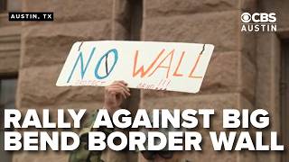 Hundreds rally at Texas Capitol against proposed Big Bend border wall