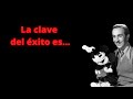 ¿ Quieres tener Éxito ? - Frases de Walt Disney