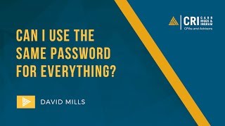 CRI Tech Tips: Can I Use the Same Password for Everything?