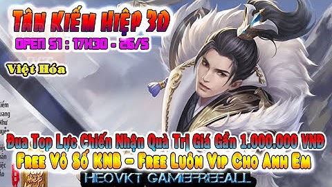 GAME 392: Tân Hiệp Khách 3D OPEN - 17H30 26/5 (Android,PC) | Free Vô Số KNb - Free Vip 5  [HEOVKT]