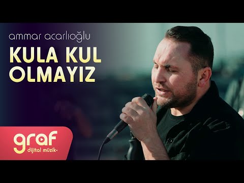 Ammar Acarlıoğlu - Kula Kul Olmayız