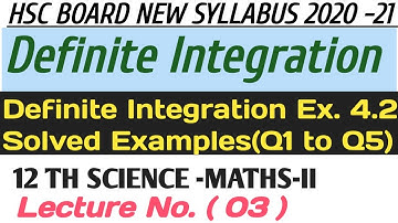 No 03 Definite Integration Ex.4.2|Solved Examples ( Q1to 05)|12th Science- Maths-II (HSC Board 2020)