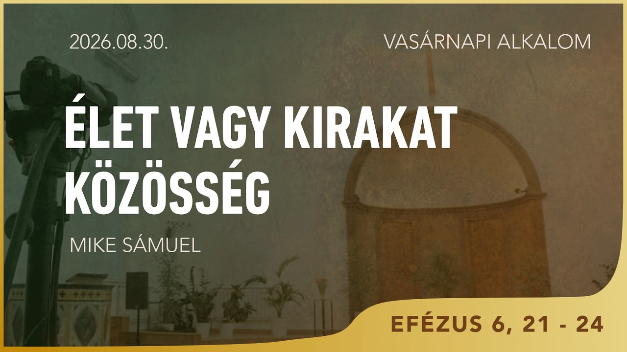 Élet vagy kirakatközösség?  - Mike Sámuel - 2026.08.30.