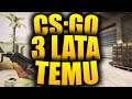 JAK WYGLĄDAŁ CS:GO 3 LATA TEMU?!