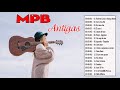 MPB As Melhores Antigas 2021| TemposMelhores Músicas MPB De Todos Os Tempos | As 100 Melhores Da MPB