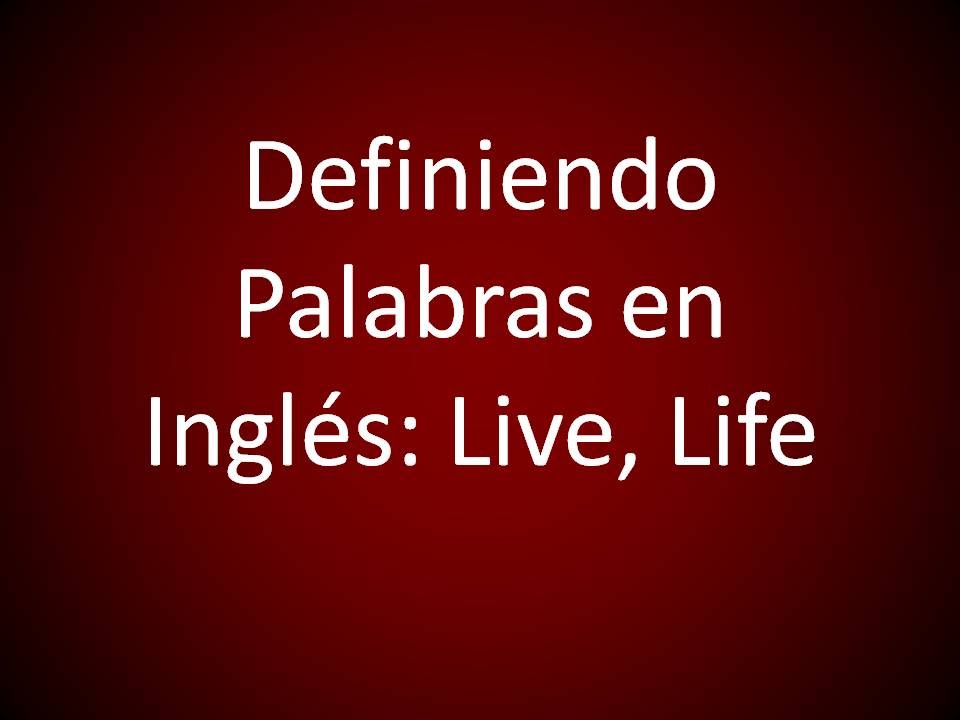 Inglés Americano - Definiendo 'Live', 'Life' (Lección 335)
