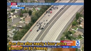 Man dies after nearly 4 hour police standoff on 91 Freeway YT News
