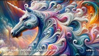 Lord Alan Presents...Unicorn! (2 hour house music mix)