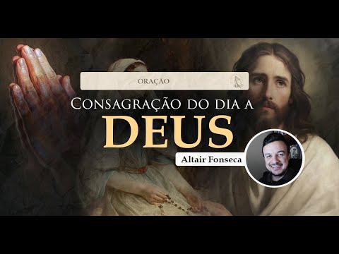 Consagração do Dia a Deus - Orações Católicas