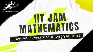 IIT JAM Mathematics 2021 Complete Solution || Q 46 TO Q 48