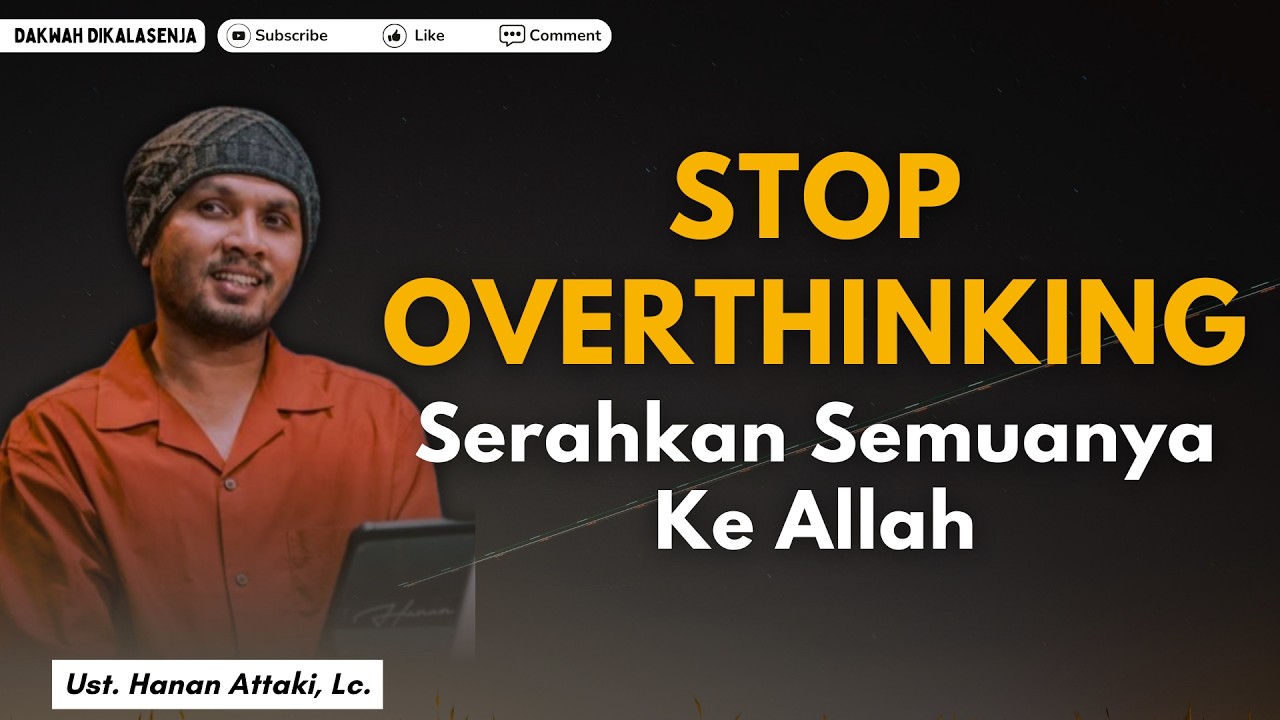 STOP OVERTHINKING Serahkan Semuanya Ke Allah | Ustadz Hanan Attaki #ustadzhananattaki