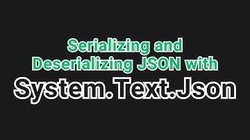 Serializing and Deserializing JSON in C# with System.Text.Json