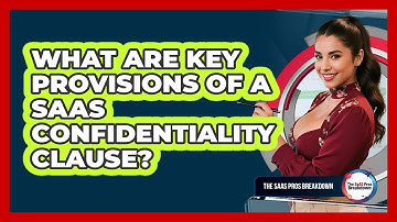What Are Key Provisions Of A SaaS Confidentiality Clause?