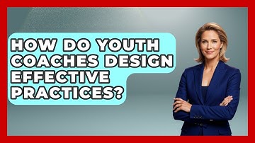 How Do Youth Coaches Design Effective Practices? - The Youth Coaching Lab