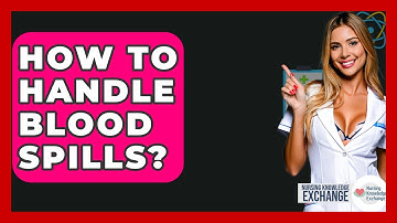 How To Handle Blood Spills? - Nursing Knowledge Exchange