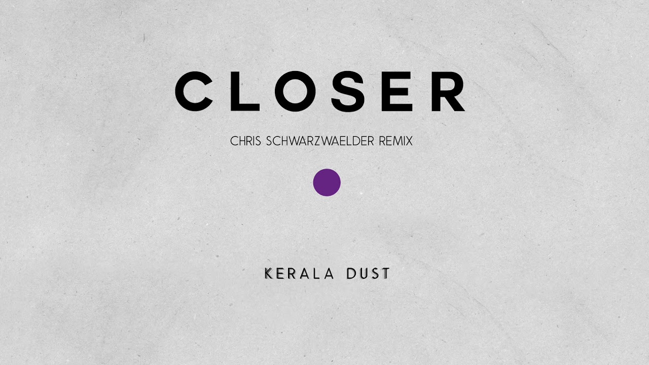 Regardez Kerala Dust - Closer (Chris Schwarzwaelder Remix) sur YouTube Regardez Kerala Dust - Closer (Chris Schwarzwaelder Remix) sur YouTube