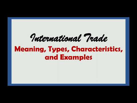 بین الاقوامی تجارت: معنی خصوصیات اور مثالیں۔