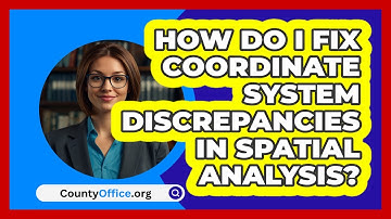 How Do I Fix Coordinate System Discrepancies In Spatial Analysis? - CountyOffice.org