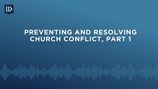 Preventing and Resolving Church Conflict, Part 1 (Mark Clifton)