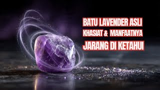 Khasiat Dan Manfaat Batu Lavender Asli