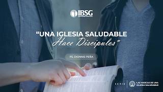 Una Iglesia saludable hace discípulos | Pastor Dionnis Peña