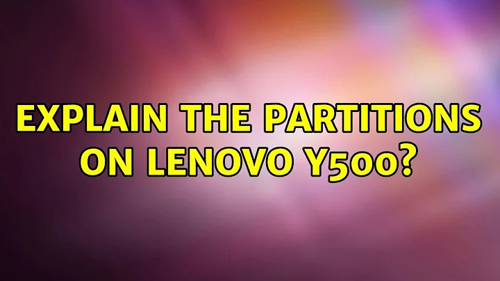 Explain the partitions on Lenovo Y500? (2 Solutions!!)