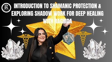 Introduction To Shamanic Protection & Exploring Shadow Work For Deep Healing