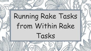 Running Rake Tasks from Within Rake Tasks