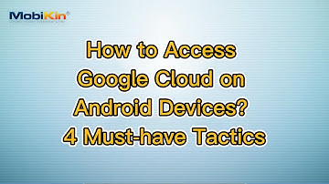 How to Access Google Cloud on Android Devices? 4 Must-have Tactics