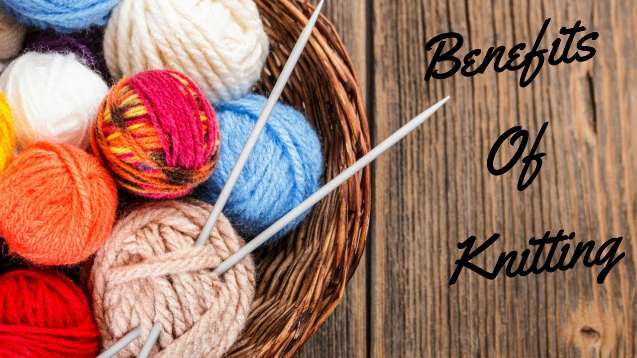 Benefits Of Knitting By Clydknits. YouTube