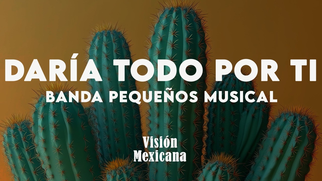 Banda Pequeños Musical - Daría Todo por Ti (Letra/Lyrics)